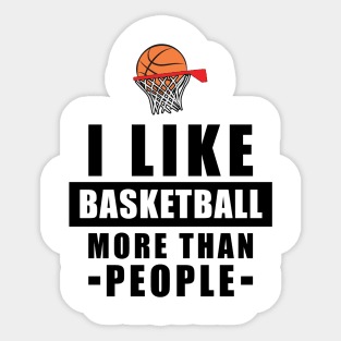 I Like Basketball More Than People - Funny Quote Sticker